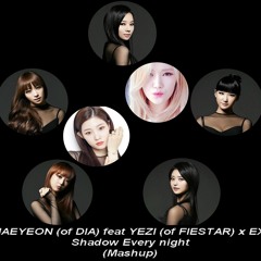 CHAEYEON (DIA) feat YEZI (FIESTAR) x EXID Shadow Every night (Mashup)