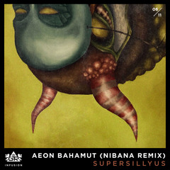 Supersillyus - Aeon Bahamut (Nibana Remix) [OUT ON GRAVITAS RECORDINGS - Infusion 06/11 ]