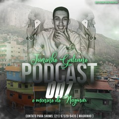 == PODCAST 007 DJ JUNINHO GALEANO O MENINO DO NEYMAR