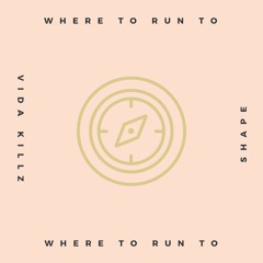 Where To Run To - Vida Killz Ft. Shape