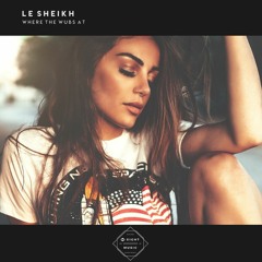 Le Sheikh - Where The Wubs At (Original Mix)