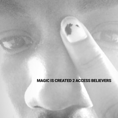 REAL TIME > LIFE SPANS **MAGIC IS CREATED 2 ACCESS BELIEVERS**