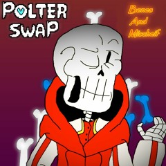 [POLTERSWAP] - PAPYRUS ~ Bones and Mischief (UNOFFICIAL)