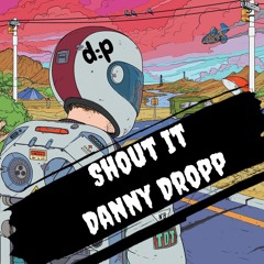 Shout It ( ORIGINAL MIX ) - Danny Dropp x JIC DIY