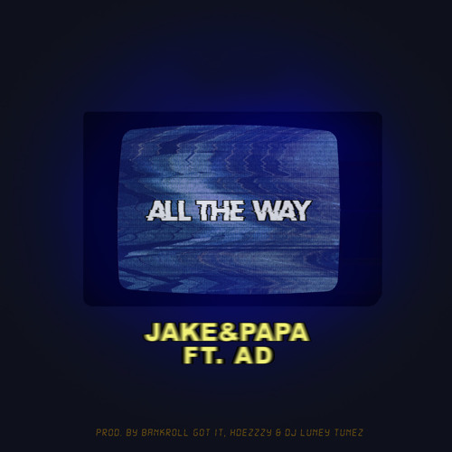 All The Way ft. AD (prod. by Bankroll Got It, HDezzzy & DJ Luney Tunez)