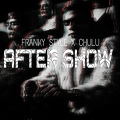 Chulu • Franky Style - After Show