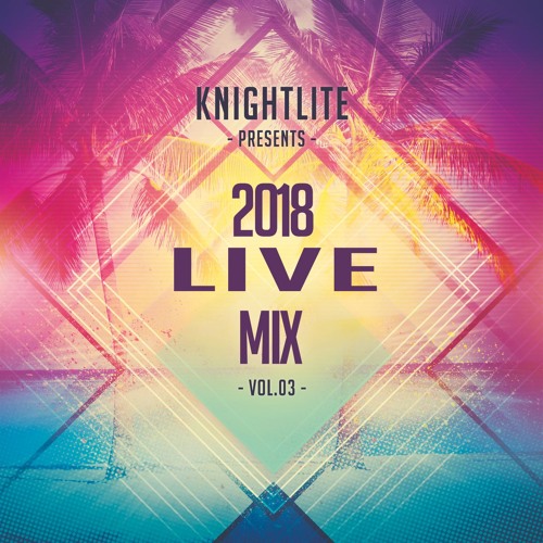 Knightlite Radio [Vol 3] - Summer Mix 2018 (Live Mix)