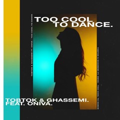 Tobtok & Ghassemi ft. ONIVA - Too Cool To Dance