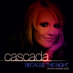 Cascada - Because the Night(Patrick Metzkers private Edit)