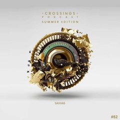 Savvas | Crossings Podcast #052 (Summer Edition)