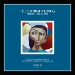 PREMIERE: The Supermen Lovers — Rebirth (Antony Toga Early Morning Remix) [Voyeur]