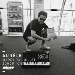 Aurèle : Radio Mix for Rinse France (03.07.18)