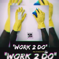 Work 2 Do (produced by Nenjah Nycist)