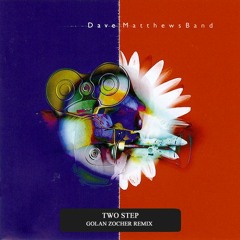 FREE DOWNLOAD: Dave Matthews Band - Two Step (Golan Zocher Remix)