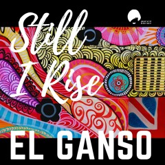 El Ganso - Still I Rise