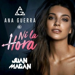 Ana Guerra, Juan Magán - Ni La Hora (Mula Deejay Rmx)