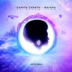 Camila Cabello - Havana Ft. Young Thug (Krripton Remix)