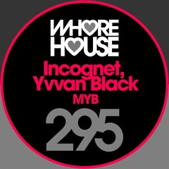 Incognet, Yvvan Back - MYB (Original Mix) Whore House RELEASED 20.07.18