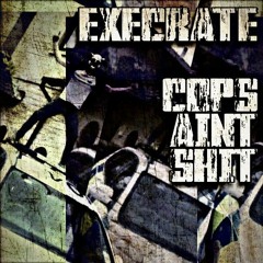 Execrate - Cops Aint Shit