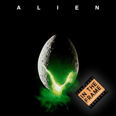 Alien (1979) In The Frame *FILM REVIEW PODCAST*