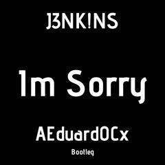 J3NK!NS - I'm Sorry (EDRD Bootleg)