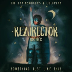 The Chainsmokers & Coldplay - Something Just Like This (Rezurector Bootleg)