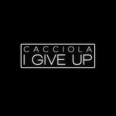 Cacciola - I Give Up (Original Mix)