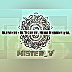 Elefante - El Tiger ft. Neha Khankriyal (Mister V Refix)