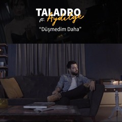 Taladro ft. Aydilge - Düşmedim Daha (2018)