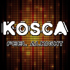 Kosca - Feel Alright (Radio Mix)