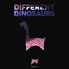 Tesplora - Different Dinosaurs (TORN Remix)