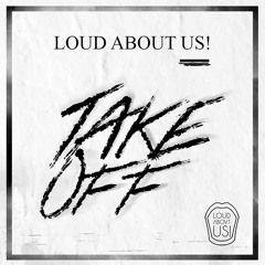 LOUD ABOUT US! - Take Off (Original mix)