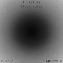 Spiffy B & M Acid - Invisible Black Holes [Free Download]