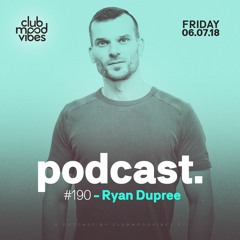 Club Mood Vibes Podcast #190: Ryan Dupree