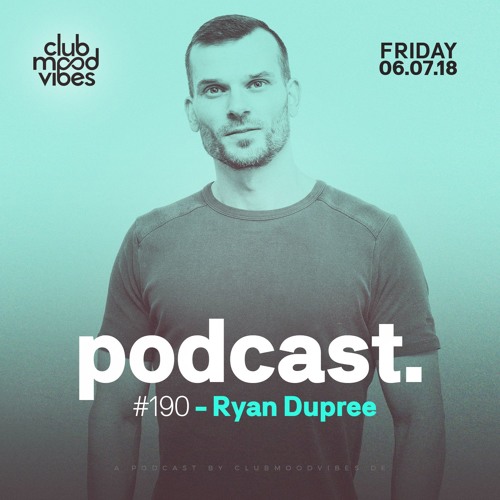 Club Mood Vibes Podcast #190: Ryan Dupree