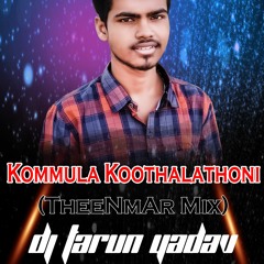 Kommula Koothalathoni (Theenmar Mix) Dj Tarun Yadav