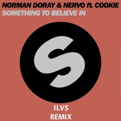 Norman Doray & NERVO Ft. Cookie - Something To Believe In (ILVS Remix)
