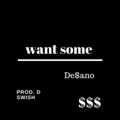 Want Some (Prod. D SWISH)