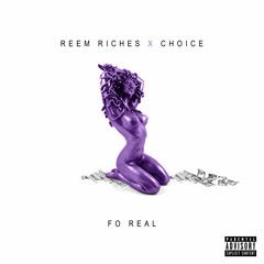 Reem Riches - Fo Real (Feat. Choice)