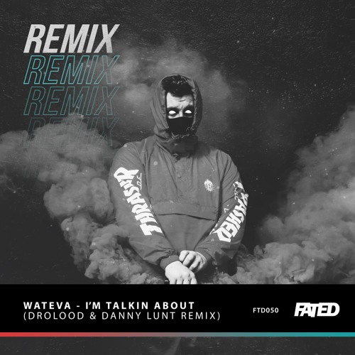 WATEVA - I'm Talkin About (Drolood & Danny Lunt Remix)