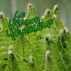 Go Health Yourself - Episode 9