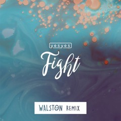 yesyes - Fight (Walston Remix)