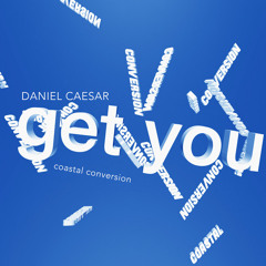 Daniel Caesar - Get You (Coastal Conversion)