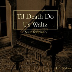 Til Death Do Us Waltz ~ Suite for Piano