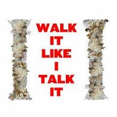 Walk It Like I Talk It