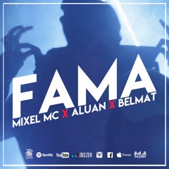 Mixel Mc - Fama - Feat. Aluan y Belmat.