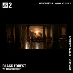 AFRODEUTSCHE | NTS | BLACK FOREST | 12TH MAY 2018