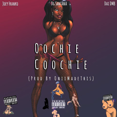 Oochie Coochie Feat. DG Santana x Dai DMB (Prod By. OniiMadeThis)