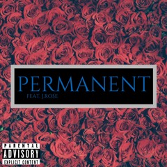 Permanent Ft. J. rose