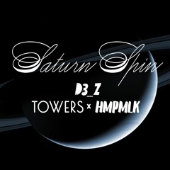 D3Z x HMPMLK x TOWERS - SATURN SPIN